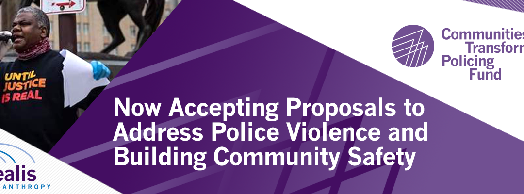 The Communities Transforming Policing Fund Launches Participatory Grantmaking Committee & New Request for Proposals