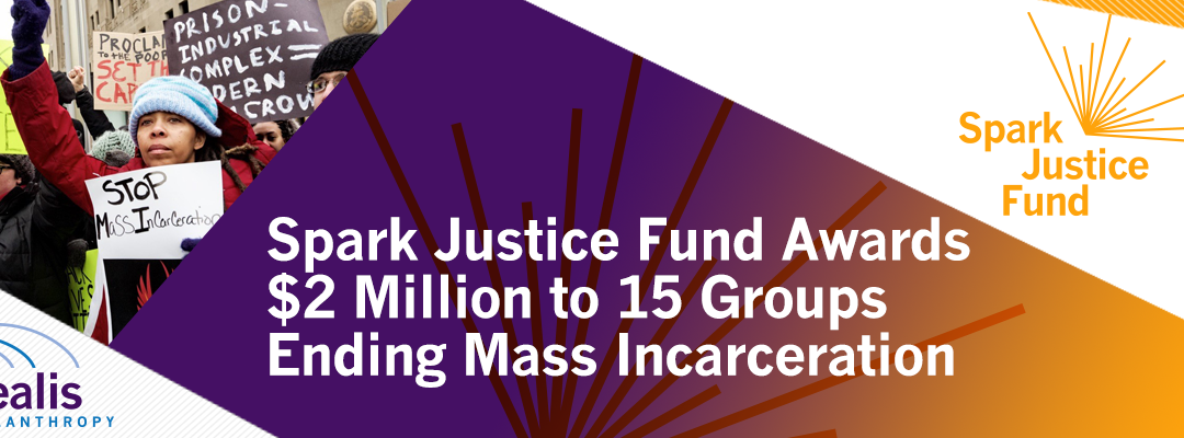 Spark Justice Fund Awards More Than $2 Million to 15 Organizations and Refines Mission to Reflect the Movement