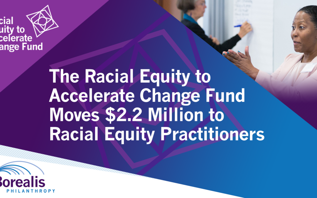 The Racial Equity to Accelerate Change Fund Moves $2.2 Million to Racial Equity Practitioners