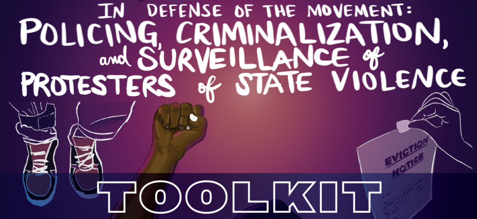 Toolkit header. Text reads, "In Defense of the Movement: Policing, Criminalization, and Surveillance of Protestors of State Violence. Toolkit." Drawings include a raised fist, a leg brace, and an eviction notice.