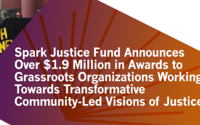 Spark Justice Fund Announces Over $1.9 Million in Awards to Grassroots Organizations Working Towards Transformative Community-Led Visions of Justice