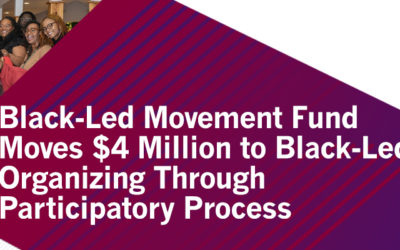 Black-Led Movement Fund Moves $4 Million to Black-Led Organizing Through Participatory Process